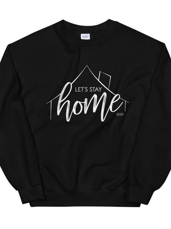 Let's Stay Home Unisex Sweatshirt | Calling All Homebodies!