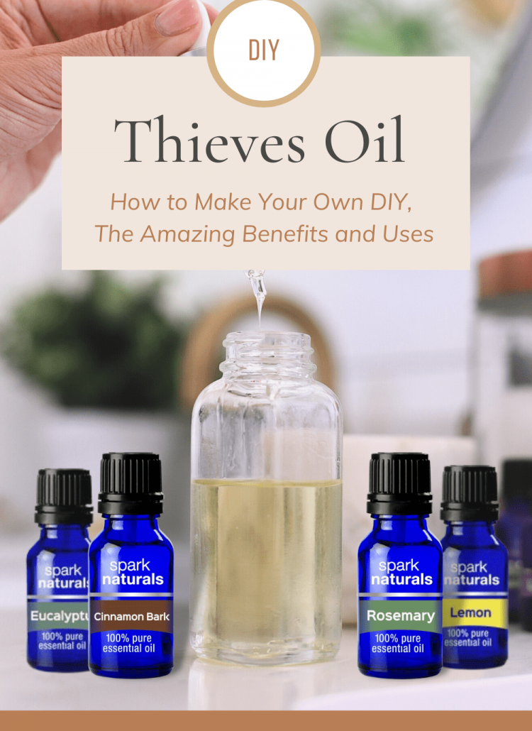 Thieves Oil: How to Make Your Own DIY, The Amazing Benefits and Uses
