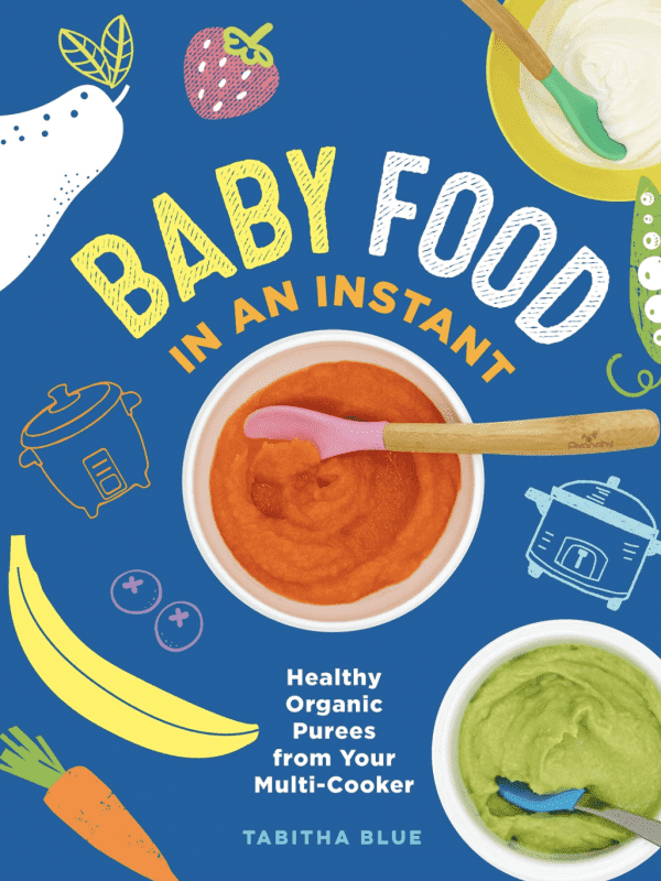Baby Food in an Instant: Healthy Organic Purees from Your Multi-Cooker. Babyfood cookbook from lifestyle blogger Tabitha Blue
